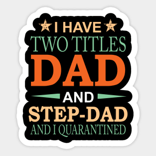 I have Two Titles Dad and Step-Dad and I Quarantined Funny Fathers Day Gift Sticker